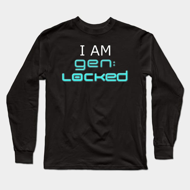 I Am Gen:Locked Long Sleeve T-Shirt by TheRoosterTeam